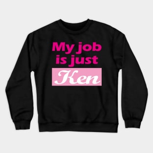 I am Kenough - My Job Is just Ken Crewneck Sweatshirt